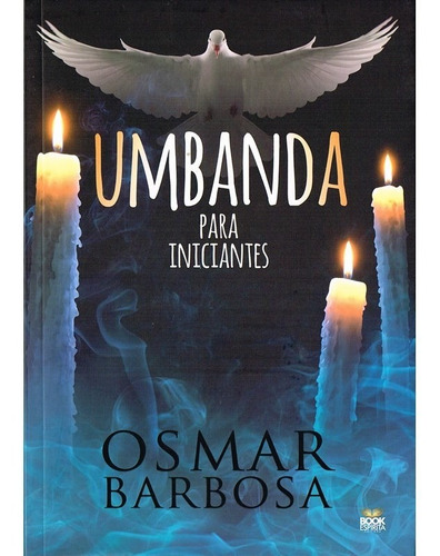 Umbanda para Iniciantes: Não Aplica, de : Osmar Barbosa. Série Não aplica, vol. Não Aplica. Editora BOOK ESPIRITA, edição não aplica em português, 2019