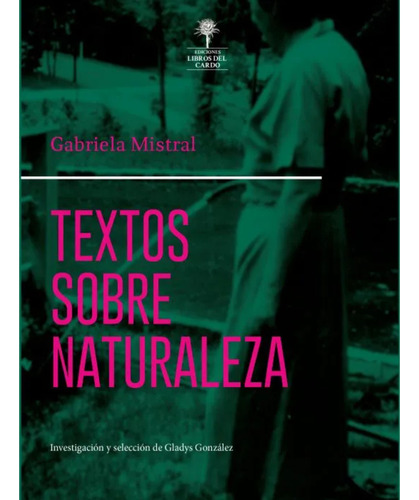 Textos Sobre Naturaleza, De Mistral, Gabriela. Editorial Ediciones Libros Del Cardo, Tapa Blanda, Edición 1 En Español, 2022