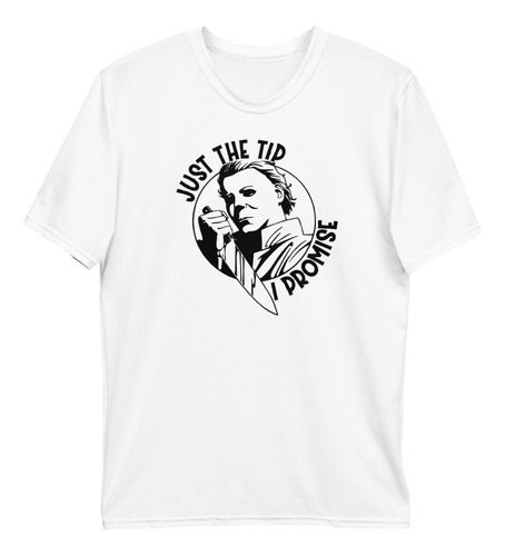 Playera Halloween Michael Myers, Just The Tip Promises