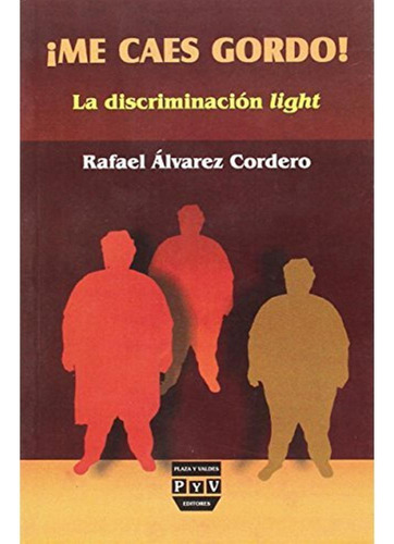 ¡ME CAES GORDO!, de Álvarez Cordero , Rafael.. Editorial Plaza y Valdés, tapa pasta blanda, edición 1 en español, 2004