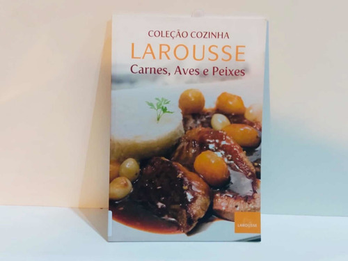 Livro - Coleção Cozinha Larousse Carnes, Aves E Peixes