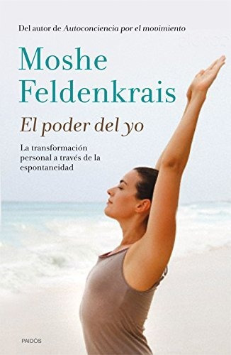 El Poder Del Yo, De Feldenkrais, Moshe. Editorial Ediciones Paidós, Tapa Blanda En Español