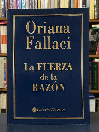 La Fuerza De La Razón - Oriana Fallaci - El Ateneo