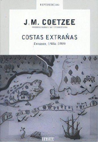 Costas Extrañas: Ensayos 1986-1999, De J.m. Coetzee. Editorial Debate, Tapa Blanda, Edición 1 En Español