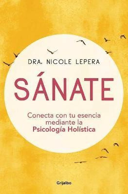 Libro Sanate: Conecta Con Tu Esencia Mediante La Psicolog...