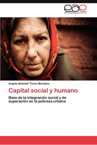 Libro: Capital Social Y Humano: Base De La Integración Socia