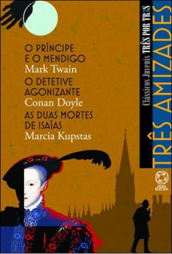 Três Amizades  O Príncipe E O Mendigo / O Detetive Agon, De Twain, Mark. Editora Atual, Capa Mole, Edição 1ª Edição - 2008 Em Português