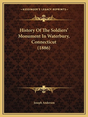 Libro History Of The Soldiers' Monument In Waterbury, Con...