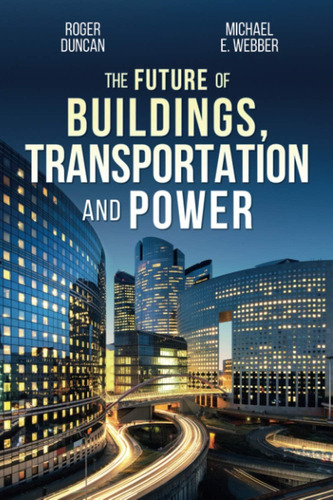 Libro:  The Future Of Buildings, Transportation And Power