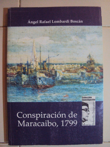 Conspiracion De Maracaibo, 1799. P: Angel R. Lombardi Boscan