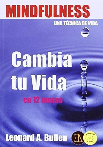 Mindfulness Una Tecnica De Vida- Cambia Tu Vida En 12 Meses