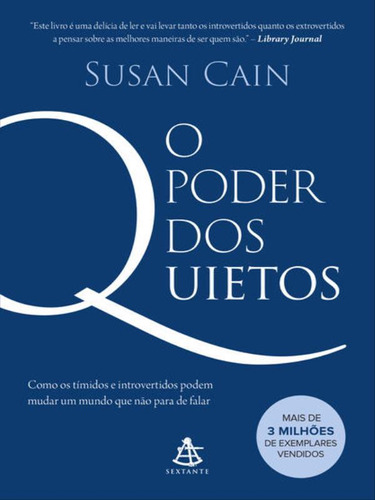 O Poder Dos Quietos: Como Os Tímidos E Introvertidos Podem Mudar Um Mundo Que Não Para De Falar, De Cain, Susan. Editora Sextante, Capa Mole, Edição 2019-10-08 00:00:00 Em Português