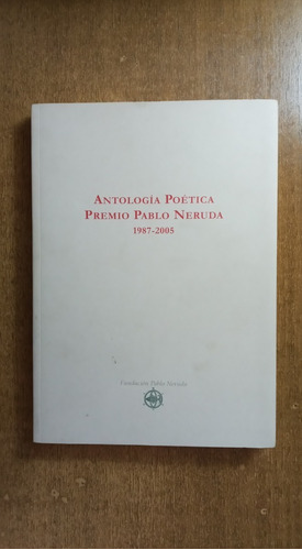 Antología Poética Premio Pablo Neruda 1987-2005