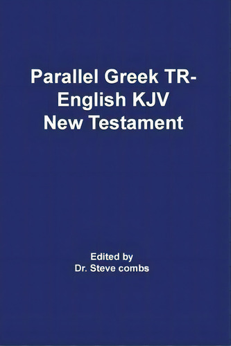 Parallel Greek Received Text And King James Version The New Testament, De Frederick H A Scrivener., Vol. 1. Editorial Old Paths Publications, Incorporated, Tapa Blanda En Inglés