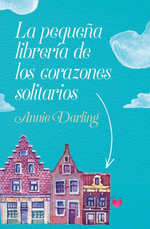 Libro La Pequeña Librería De Los Corazones Solitarios