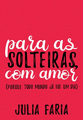 Libro Para As Solteiras Com Amor De Julia Faria Paralela - G