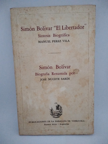 Simón Bolívar, El Libertador. Biografía Resumida Por J Sardi