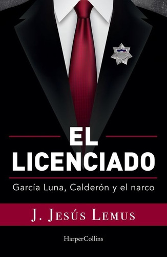 El Licenciado García Luna, Calderón Y El Narco - J. J. Lemus