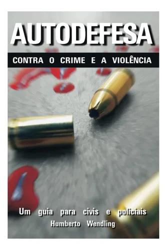 Libro: Autodefesa Contra O Crime E A Violência: Um Guia Para