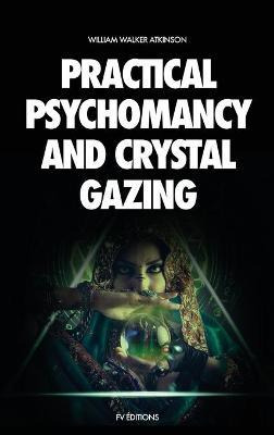 Libro Practical Psychomancy And Crystal Gazing : A Course...