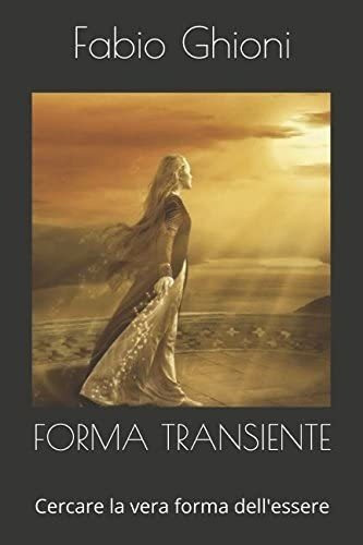 Libro: Forma Transiente: Cercare La Vera Forma Dell Essere (