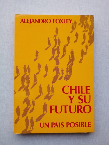 Chile Y Su Futuro Un País Posible Alejandro Foxley 1987
