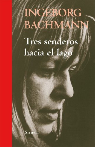 Tres Senderos Hacia El Lago, De Bachmann, Ingeborg. Editorial Siruela, Tapa Dura En Español