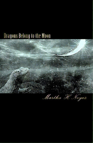 Dragons Belong To The Moon, De Noyes, Martha H.. Editorial Createspace, Tapa Blanda En Inglés