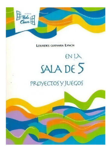 En La Sala De 5. Planes Didacticos Y Juegos  Novedad 2010, De Guevara Lynch, Lourdes. Editorial Hola Chicos En Español
