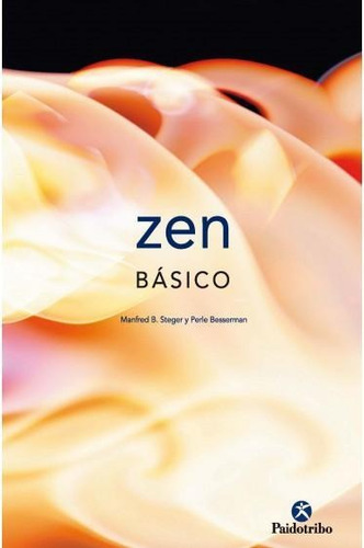 ZEN BÁSICO, de Steger, Manfred B.;Besserman, Perle. Editorial PAIDOTRIBO, tapa pasta blanda, edición 1 en español, 2006