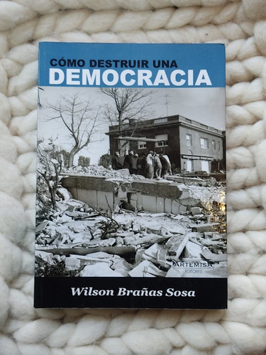 Cómo Destruir Una Democracia- Wilson Brañas Sosa