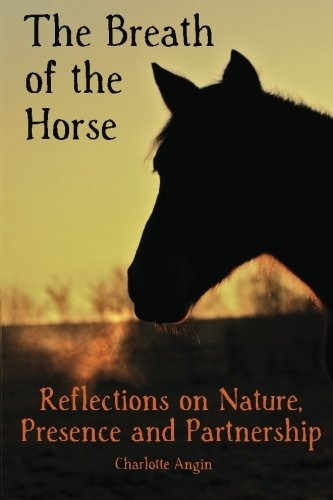 The Breath Of The Horse Reflections On Nature, Presence And 