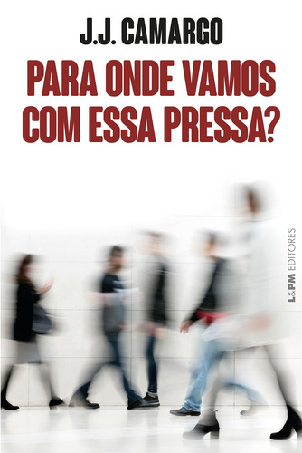 Para onde vamos com essa pressa?, de Camargo, J. J.. Editora Publibooks Livros e Papeis Ltda., capa mole em português, 2020