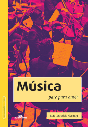 Música: Pare para ouvir, de Galindo, João Maurício. Série Comunicação Hoje Editora Melhoramentos Ltda., capa mole em português, 2009