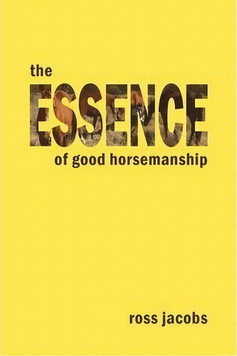 The Essence Of Good Horsemanship, De Ross Jacobs. Editorial Good Horsemanship, Tapa Blanda En Inglés