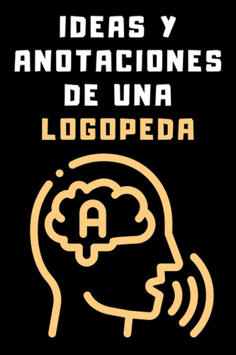 Libro: Ideas Y Anotaciones De Una Logopeda: Cuaderno De Nota