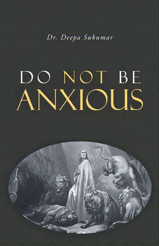 Do Not Be Anxious, De Sukumar, Deepa. Editorial Trilogy Christian Pub, Tapa Blanda En Inglés