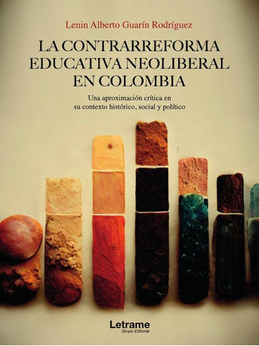 La Contrarreforma Educativa Neoliberal En Colombia, De Lenin Alberto Guarín Rodríguez. Editorial Letrame, Tapa Blanda En Español, 2023