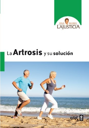 Libro : La Artrosis Y Su Solucion  - Ana Maria Lajusticia