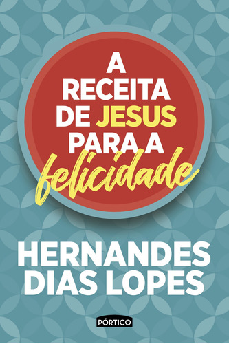 A receita de Jesus para a felicidade, de Dias Lopes, Hernandes. Editora Planeta do Brasil Ltda., capa mole em português, 2018