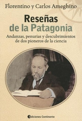 Reseñas De La Patagonia - Ameghino, Florentino Y Carlos