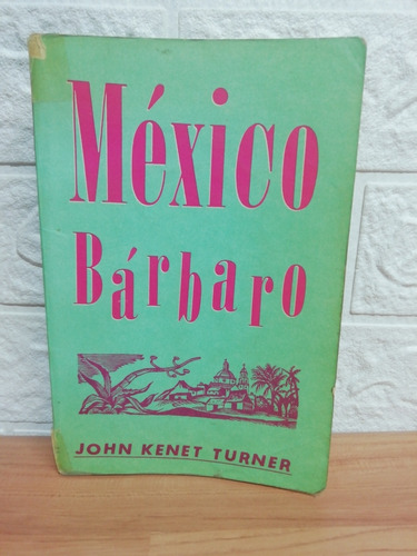 México Bárbaro/ John Kenet Turner 