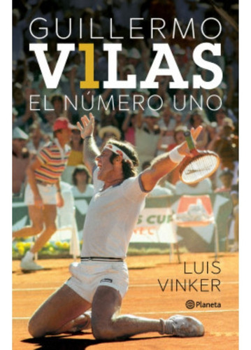 Libro Guillermo Vilas. El Número Uno - Luis Vinker - Planeta