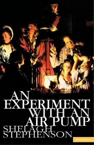An Experiment With An Air Pump, De Shelagh Stephenson. Editorial Bloomsbury Publishing Plc, Tapa Blanda En Inglés