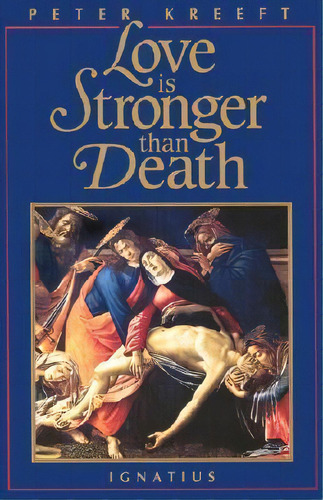 Love Is Stronger Than Death, De Peter J. Kreeft. Editorial Ignatius Press, Tapa Blanda En Inglés