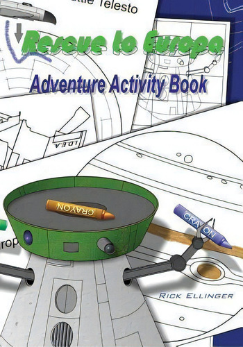 Rescue To Europa - Adventure Activity Book, De Rick Ellinger., Vol. 1. Editorial Createspace Independent Publishing Platform, Tapa Blanda En Inglés
