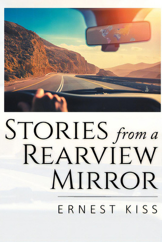 Stories From A Rearview Mirror, De Kiss, Ernest. Editorial Newman Springs Pub Inc, Tapa Blanda En Inglés