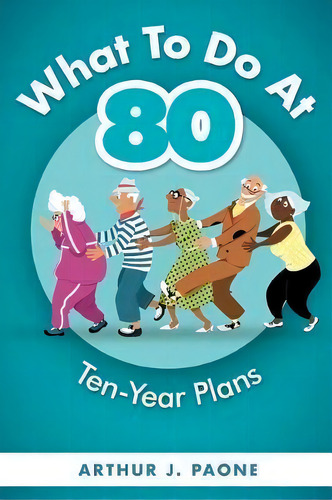 What To Do At 80 : Ten-year Plans, De J Paone. Editorial Belmar Publications, Tapa Blanda En Inglés