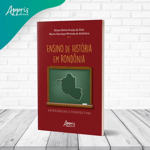 Ensino de História em Rondônia: Experiências e Perspectivas, de da Silva, Gilson Divino Araújo. Editorial Appris Editora e Livraria Eireli - ME, capa mole em português, 2021