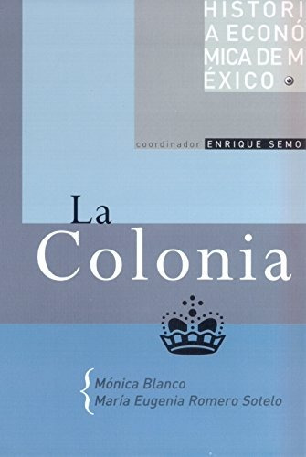 Historia Económica De México: La Colonia. Vol. 2